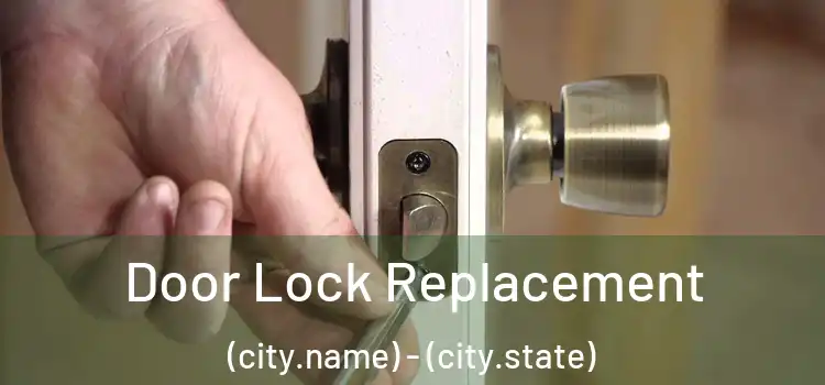 Door Lock Replacement (city.name) - (city.state)